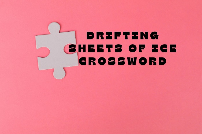 Drifting Sheets of Ice Crossword